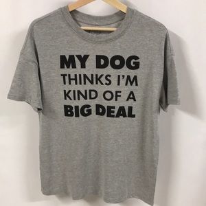 Statement Tee My Dog Thinks I’m kind of a big deal